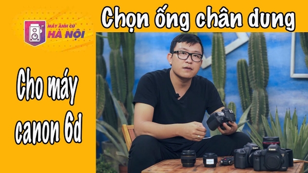 Chọn ống kính chụp chân dung cho Canon 60d - Máy ảnh cũ Hà Nội