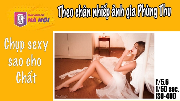 Chụp ảnh Sexy với Canon 6d - Theo chân nhiếp ảnh gia - Máy ảnh cũ Hà Nội
