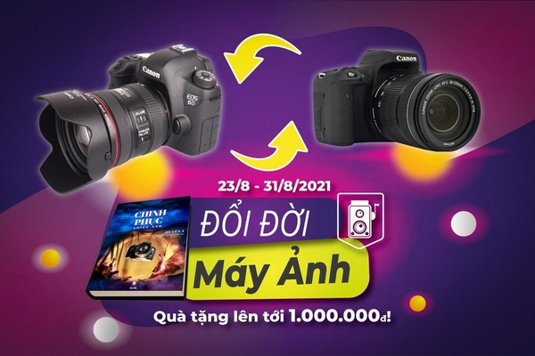 Đổi đời máy ảnh - Tận dụng ngay khi mùa giãn cách với giá siêu tốt.