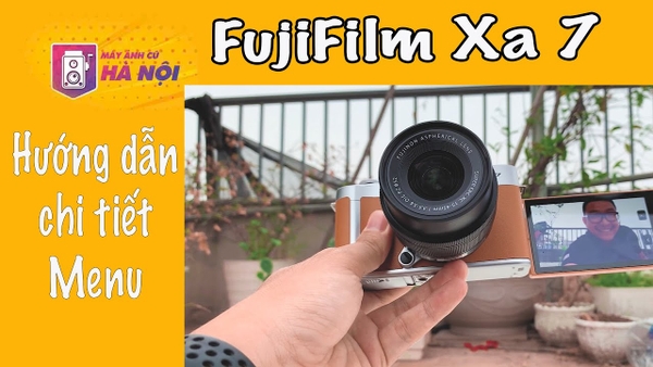 FujiFilm Xa7 ✅ Hướng dẫn chi tiết Menu - Máy ảnh cũ Hà Nội