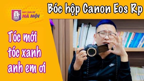 Mở hộp ✅Canon Eos Rp - Máy ảnh cũ Hà Nội