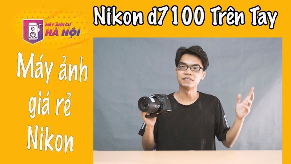 Nikon d7100 ✅Trên tay - Máy ảnh cũ Hà Nội