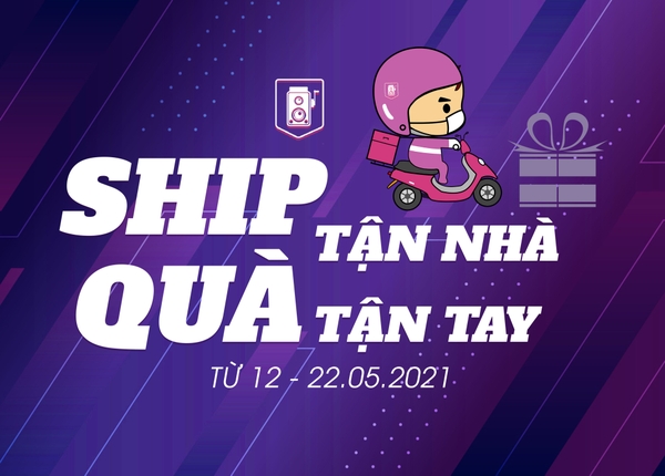 HỖ TRỢ TẬN NHÀ - SHIP QUÀ TẬN TAY CÙNG VỚI NHỮNG ƯU ĐÃI TRONG THÁNG 5.