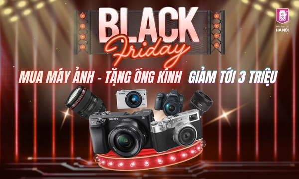 BLACK FRIDAY 2025 - MUA MÁY TẶNG ỐNG KÍNH, GIẢM TỚI 3 TRIỆU