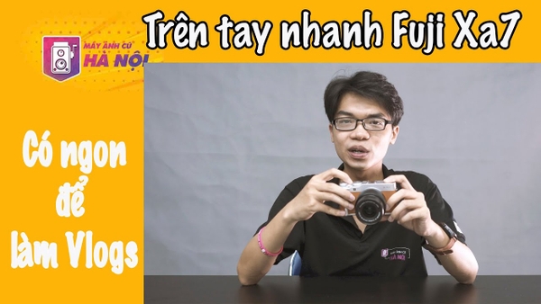 Trên tay FujiFilm Xa7 - Máy ảnh cũ Hà Nội