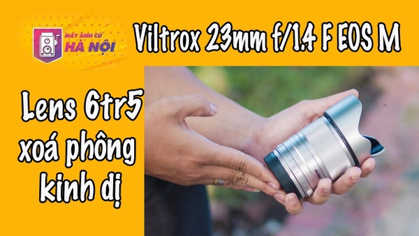 Viltrox AF 23mm f/1.4 Lens for Canon EOS M ✅ Bóc hộp trải nghiệm nhanh- Máy ảnh cũ Hà Nội