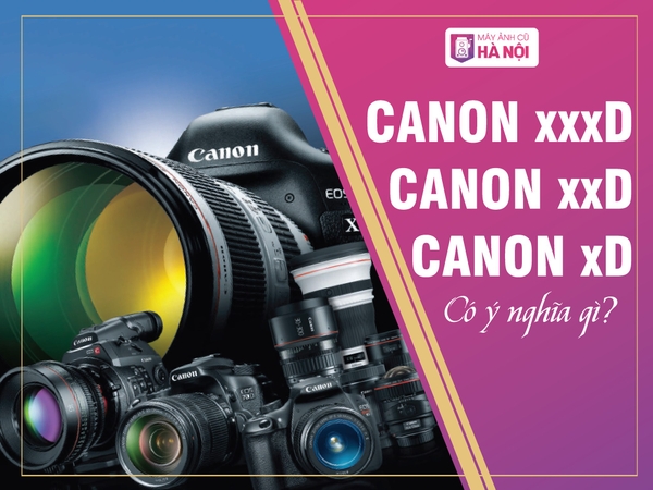 Phân biệt máy ảnh Canon theo tên gọi