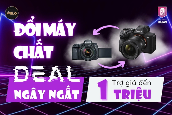Thu cũ đổi mới máy ảnh tại Hà Nội | Trợ giá đến 1 triệu tại Máy ảnh cũ Hà Nội