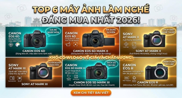 Top 6 Máy Ảnh Làm Nghề Đáng Mua Nhất 2026!