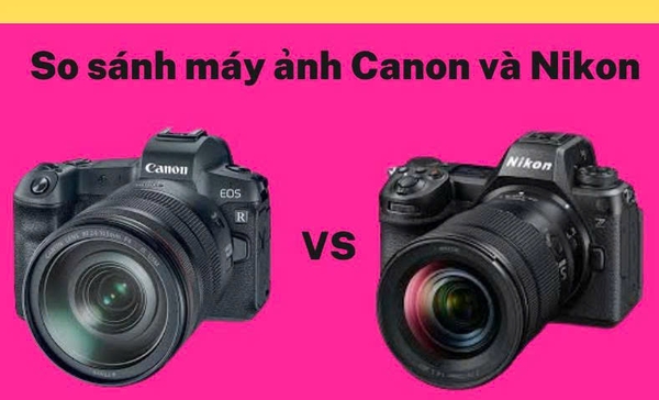 So sánh máy ảnh Canon và Nikon