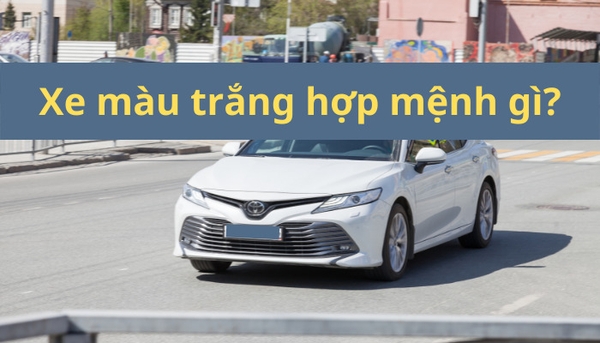 xe màu trắng hợp mệnh gì