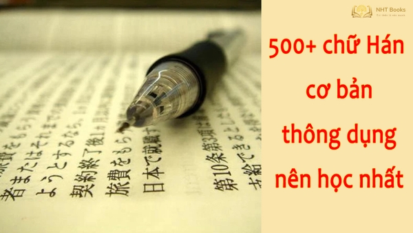 500+ chữ Hán cơ bản thông dụng nên học nhất