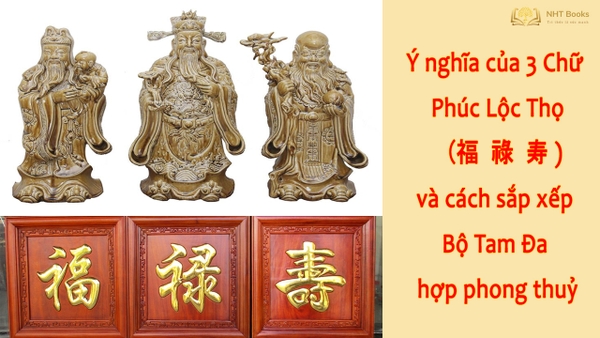 Ý nghĩa của 3 Chữ Phúc Lộc Thọ trong chữ Hán và cách sắp xếp Bộ Tam Đa hợp phong thuỷ