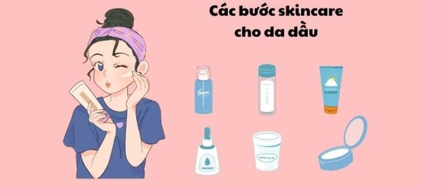 Các bước skincare cho da dầu đơn giản, hiệu quả.