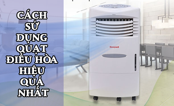 Cách sử dụng quạt điều hòa hiệu quả nhất