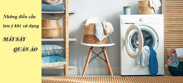 Những điều cần lưu ý khi sử dụng máy sấy quần áo