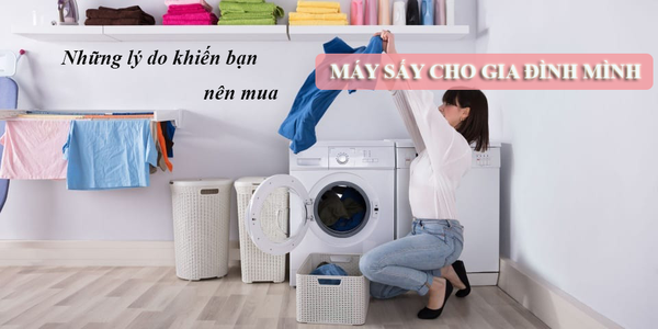 Những lí do khiến bạn nên mua máy sấy quần áo cho gia đình mình