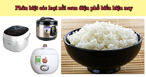 Phân biệt các loại nồi cơm điện phổ biến hiện nay