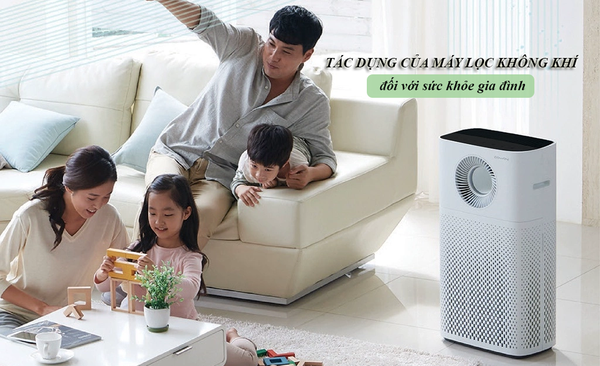 Tác dụng của máy lọc không khí đối với sức khỏe cả gia đình