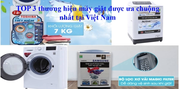 TOP 3 thương hiệu máy giặt được ưa chuộng nhất tại Việt nam