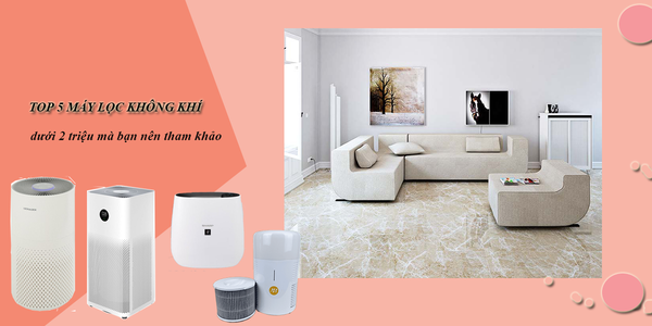 5 loại máy lọc không khí dưới 2 triệu bạn nên tham khảo