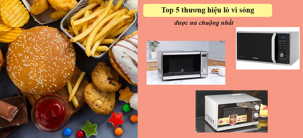 TOP 5 thương hiệu lò vi sóng được người dùng ưa chuộng