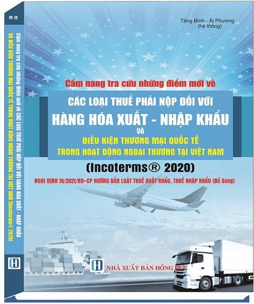 Cẩm Nang Tra Cứu Những điểm Mới Về Cac Loại Thuế Phải Nộp đối Với Hang Hoa Xuất Nhập Khẩu Va điều Kiện Thương Mại Quốc Tế Trong Hoạt động Ngoại
