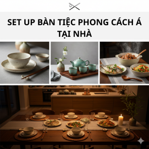 SET UP BÀN TIỆC PHONG CÁCH Á TẠI NHÀ: Đậm đà bản sắc, Tinh tế và Ấm cúng