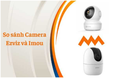 So sánh camera Imou và Ezviz chất lượng và bền bỉ