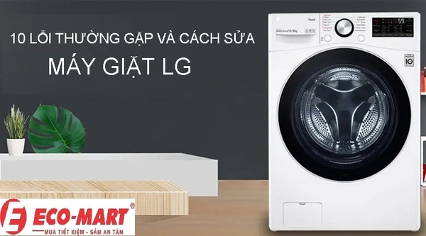 10 lỗi thường gặp và cách sửa máy giặt LG