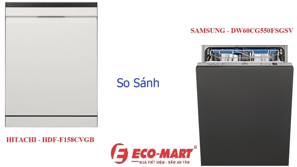So sánh máy rửa bát Samsung DW60CG550FSGSV và Hitachi HDF-F158CVGB ?