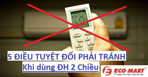 5 Điều Tuyệt Đối Cần Tránh Khi Sử Dụng Điều Hòa 2 Chiều