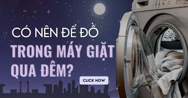 3 lý do không nên để quần áo trong máy giặt qua đêm ?