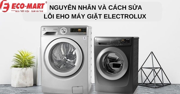 Nguyên nhân và cách khắc phục máy giặt electrolux lỗi eho