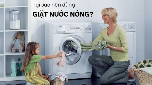 Tại sao nên sử dụng chế độ giặt nước nóng trên máy giặt?