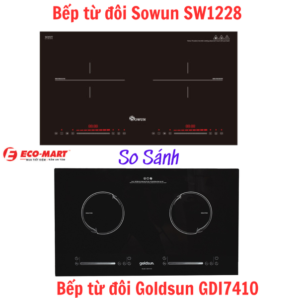 So sánh Bếp từ đôi Sowun SW1228 và Bếp từ đôi Goldsun GDI7410