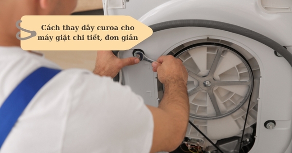 Hướng dẫn cách tự thay dây curoa cho máy giặt tại nhà nhanh chóng, đơn giản