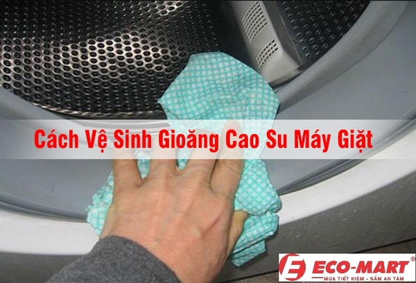 Cách vệ sinh gioăng cao su máy giặt Electrolux