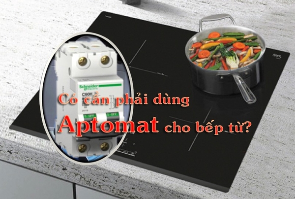 Bếp từ đôi nên dùng phích cắm hay lắp aptomat ?