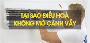 Nguyên nhân điều hoà không mở cánh vẫy và cách khắc phục