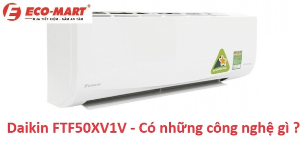 Điều Hòa Daikin 18.000Btu FTF50XV1V có những công nghệ gì ?