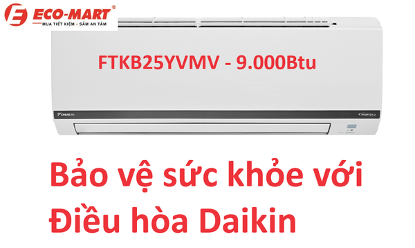 Bảo vệ sức khỏe cho gia đình với điều hòa Daikin FTKB25YVMV