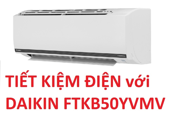 Tiết kiệm điện tối đa với điều hòa Daikin inverter 18000btu FTKB50YVMV