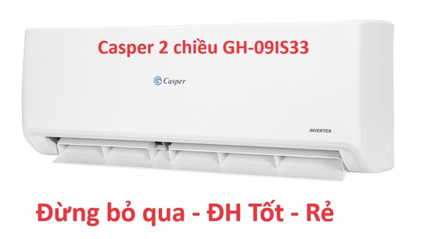 Đừng bỏ qua điều hòa Casper 2 chiều GH-09IS33 - Điều hòa tốt mà rẻ