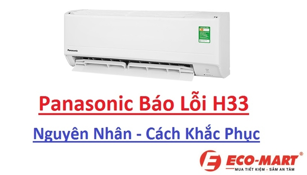 Điều hòa Panasonic báo lỗi H33 thì bạn phải làm gì?