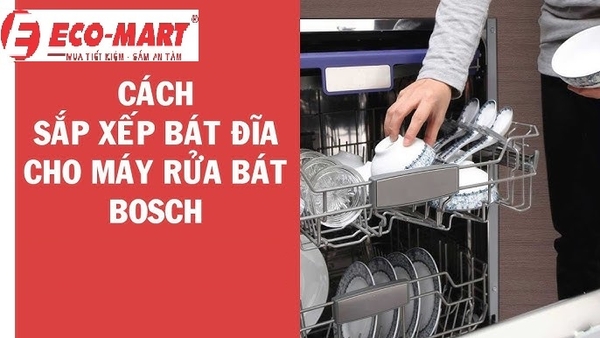 Cách sắp xếp bát đĩa tối ưu khi dùng máy rửa bát Bosch SMS4ECI26E