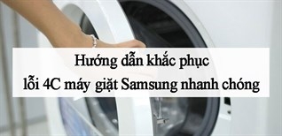 Lỗi 4C máy giặt Samsung là gì và cách sửa lỗi chi tiết