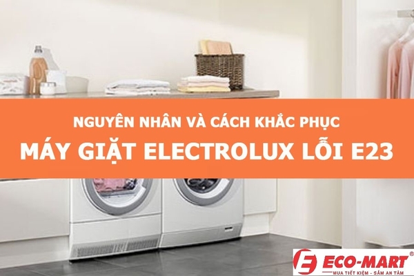 Nguyên nhân và cách khắc phục máy giặt Electrolux lỗi E23