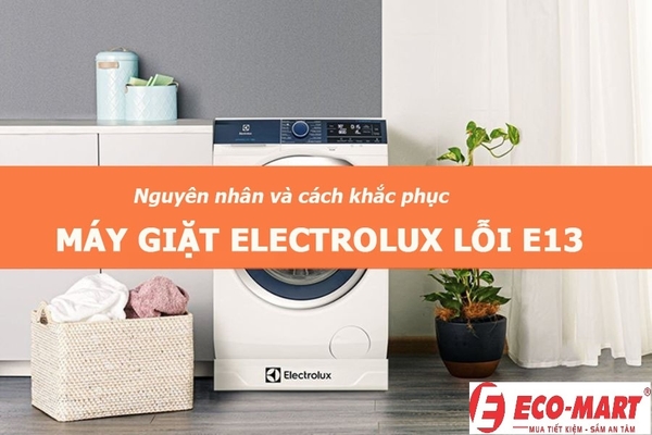 Nguyên nhân và cách khắc phục máy giặt Electrolux lỗi E13