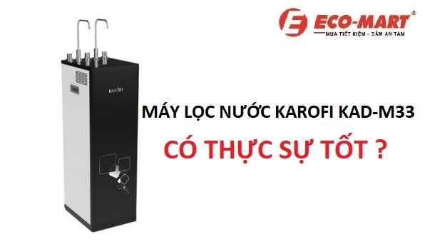 Máy Lọc Nước Karofi KAD-M33 Có Thực Sự Tốt?